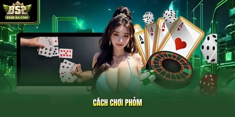 Cách Chơi Phỏm - Hướng Dẫn Chi Tiết Từ A Đến Z Cho Tân Thủ