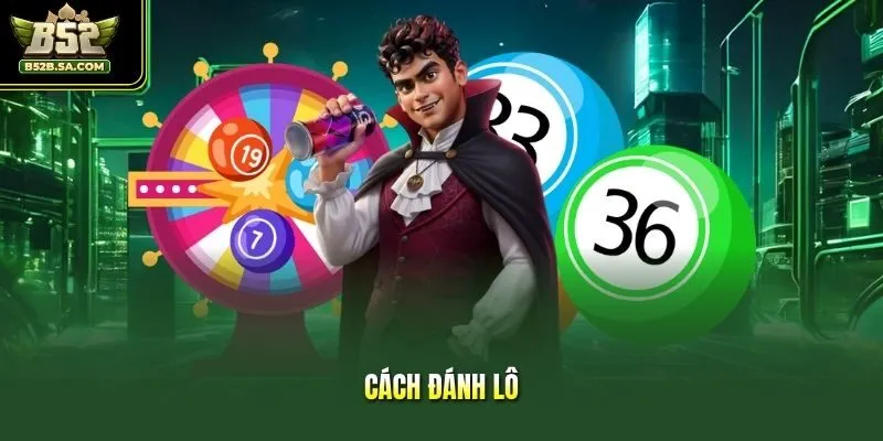 Cách Đánh Lô - Bí Quyết Săn Cầu Đẹp Thắng Lớn 2026