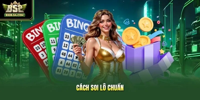 Cách Soi Lô Chuẩn Giúp Cược Thủ Nâng Cao Tỷ Lệ Chọn Số