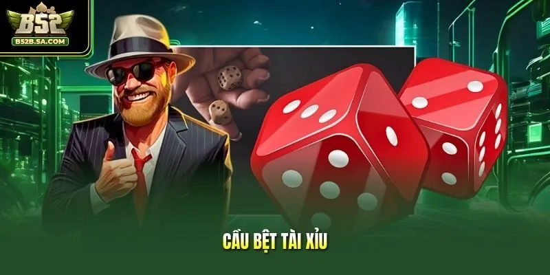 Cầu Bệt Tài Xỉu - Cách Nhận Biết Và Theo Dây Hiệu Quả