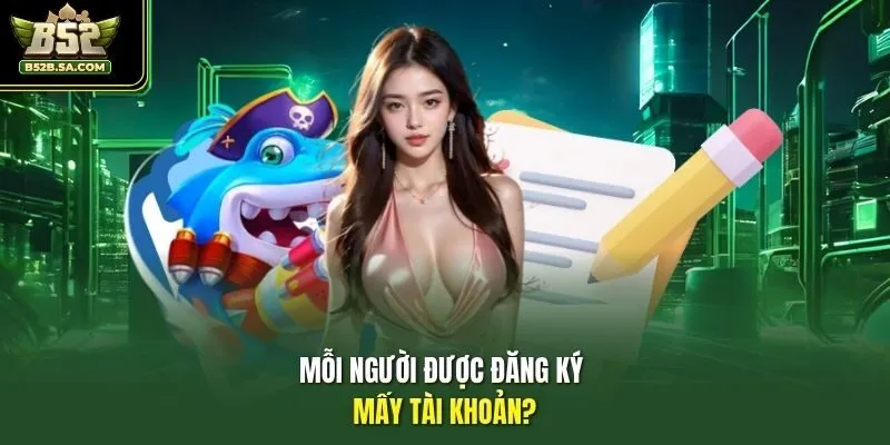 Mỗi người được đăng ký mấy tài khoản?