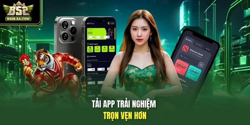 Tải app trải nghiệm trọn vẹn hơn
